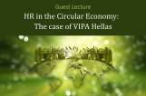 Guest lecture: HR in the Circular Economy: The case of VIPA Hellas