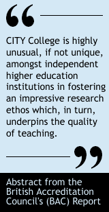 The International Faculty is highly unusual, if not unique, amongst independent higher education institutions in fostering an impressive research ethos which, in turn, underpins the quality of teaching. - Abstract from the British Accreditation Council's (BAC) Report